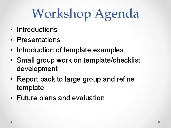 Workshop Agenda • • Introductions Presentations Introduction of template examples Small group work on Workshop Agenda • • Introductions Presentations Introduction of template examples Small group work on