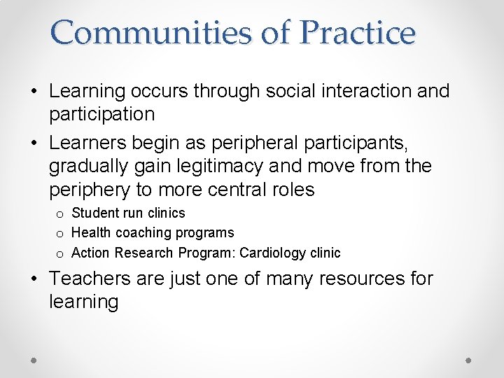 Communities of Practice • Learning occurs through social interaction and participation • Learners begin Communities of Practice • Learning occurs through social interaction and participation • Learners begin