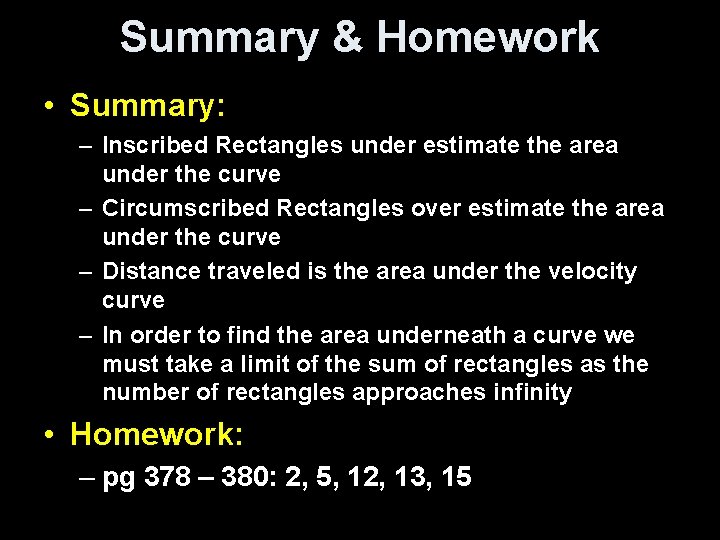 Summary & Homework • Summary: – Inscribed Rectangles under estimate the area under the