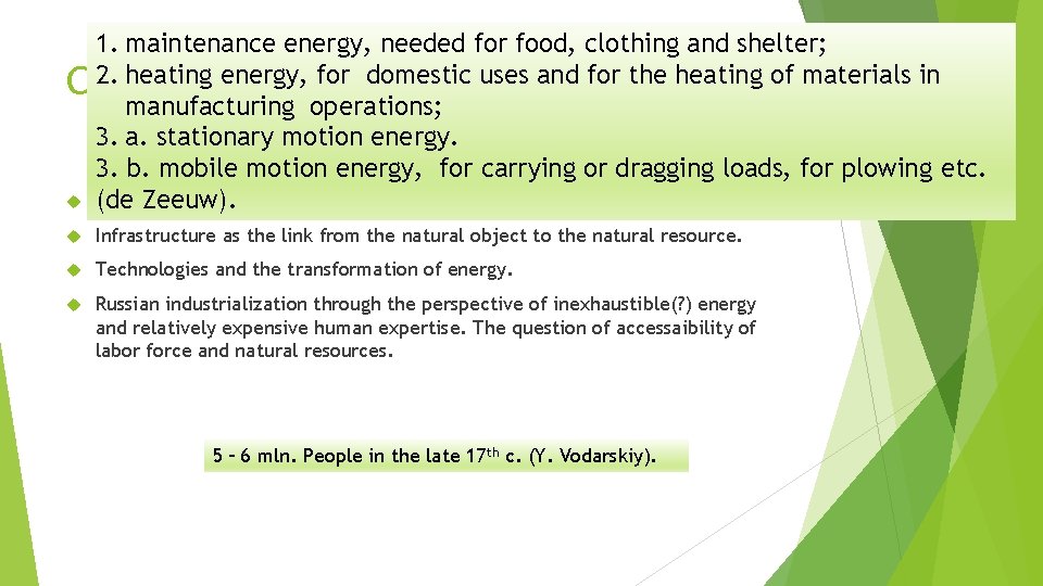 1. maintenance energy, needed for food, clothing and shelter; 2. heating energy, domestic uses