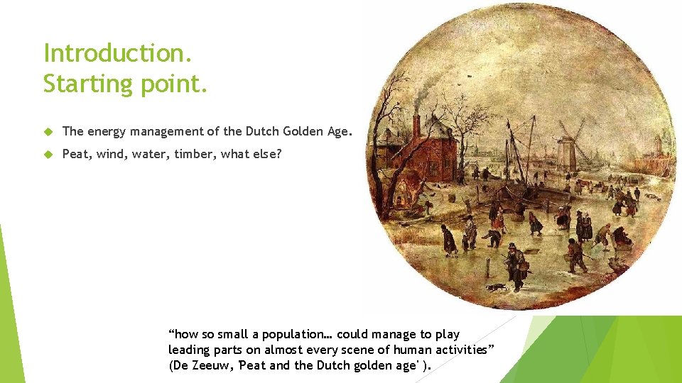 Introduction. Starting point. The energy management of the Dutch Golden Age. Peat, wind, water,