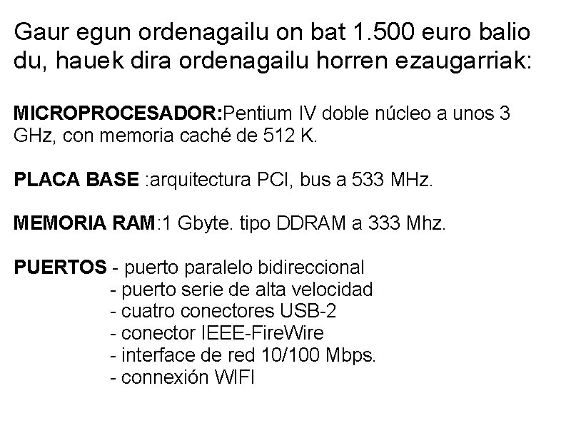 Gaur egun ordenagailu on bat 1. 500 euro balio du, hauek dira ordenagailu horren