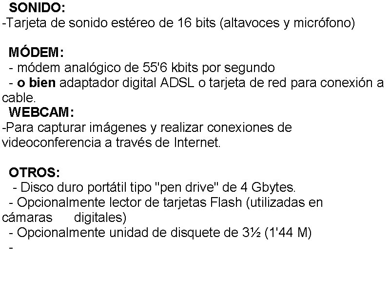  SONIDO: -Tarjeta de sonido estéreo de 16 bits (altavoces y micrófono) MÓDEM: -