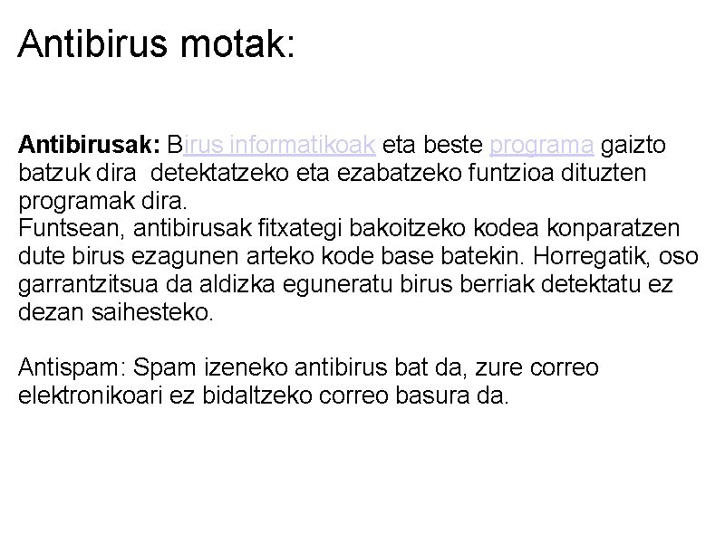 Antibirus motak: Antibirusak: Birus informatikoak eta beste programa gaizto batzuk dira detektatzeko eta ezabatzeko