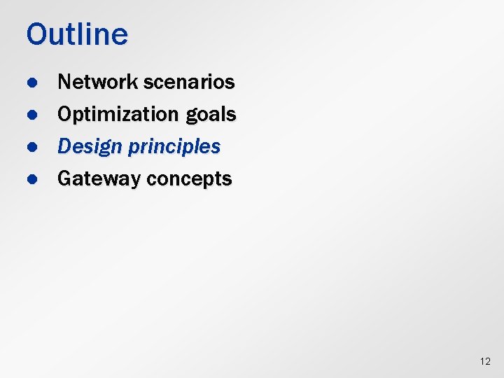 Outline l l Network scenarios Optimization goals Design principles Gateway concepts 12 