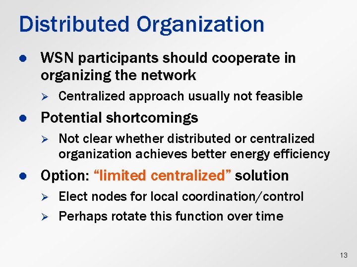 Distributed Organization l WSN participants should cooperate in organizing the network Ø l Potential