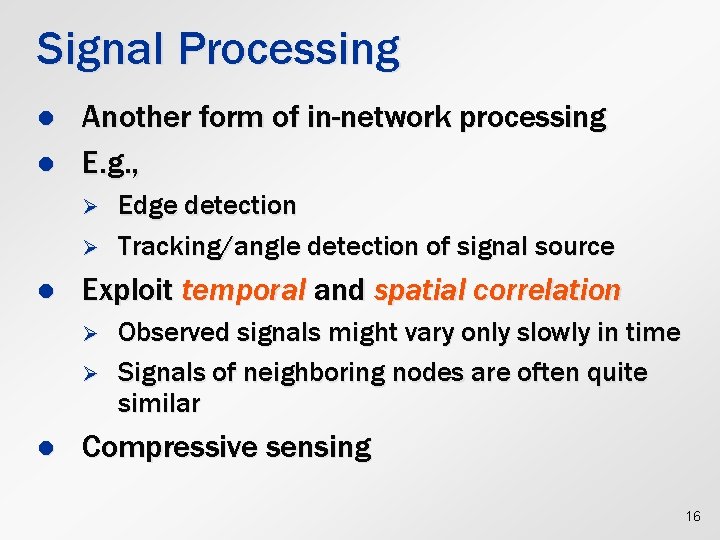Signal Processing l l Another form of in-network processing E. g. , Ø Ø