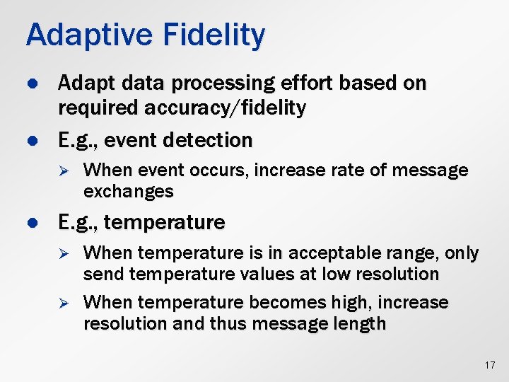 Adaptive Fidelity l l Adapt data processing effort based on required accuracy/fidelity E. g.