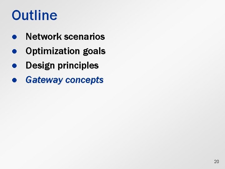 Outline l l Network scenarios Optimization goals Design principles Gateway concepts 20 