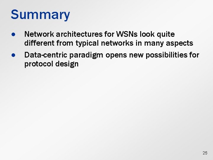 Summary l l Network architectures for WSNs look quite different from typical networks in