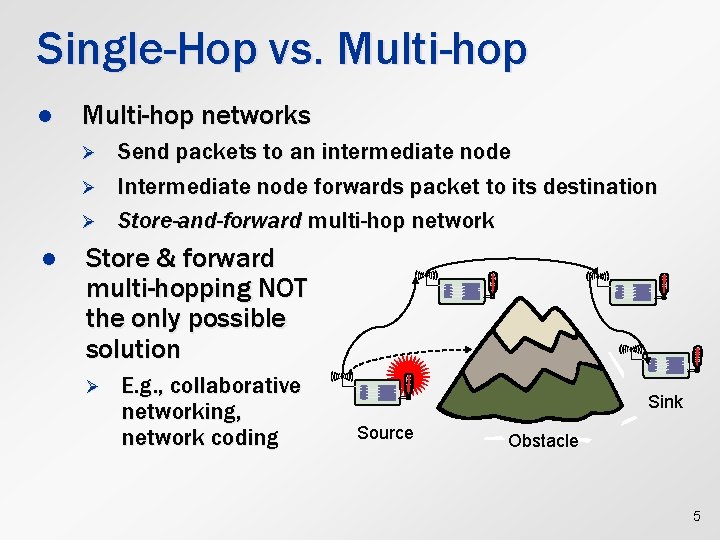 Single-Hop vs. Multi-hop l Multi-hop networks Ø Ø Ø l Send packets to an