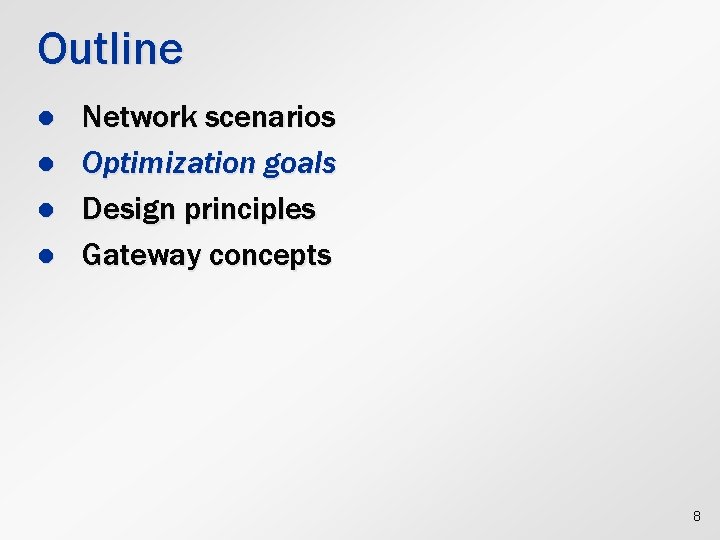 Outline l l Network scenarios Optimization goals Design principles Gateway concepts 8 