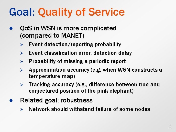 Goal: Quality of Service l Qo. S in WSN is more complicated (compared to