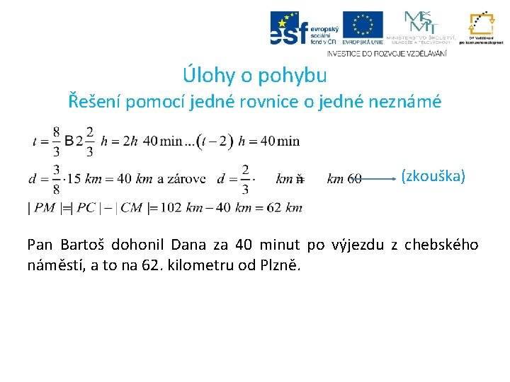 Úlohy o pohybu Řešení pomocí jedné rovnice o jedné neznámé (zkouška) Pan Bartoš dohonil