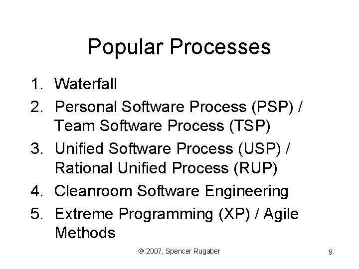 Popular Processes 1. Waterfall 2. Personal Software Process (PSP) / Team Software Process (TSP)