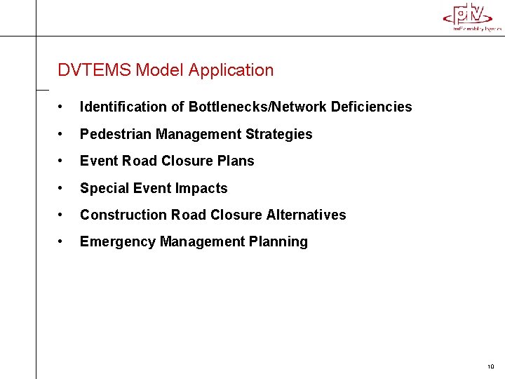 DVTEMS Model Application • Identification of Bottlenecks/Network Deficiencies • Pedestrian Management Strategies • Event DVTEMS Model Application • Identification of Bottlenecks/Network Deficiencies • Pedestrian Management Strategies • Event