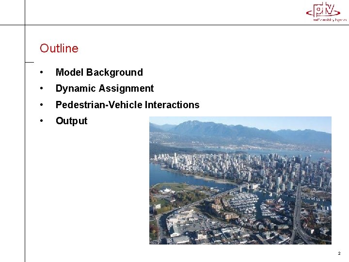 Outline • Model Background • Dynamic Assignment • Pedestrian-Vehicle Interactions • Output 2 Outline • Model Background • Dynamic Assignment • Pedestrian-Vehicle Interactions • Output 2
