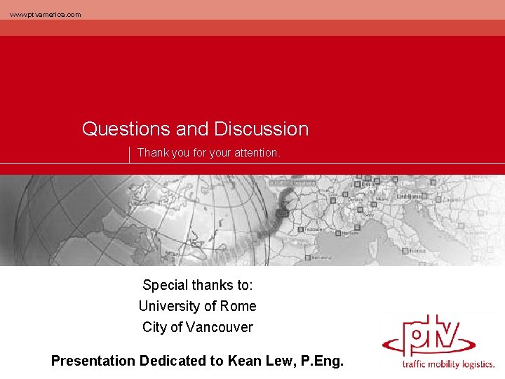 www. ptvamerica. com Questions and Discussion Thank you for your attention. Special thanks to: www. ptvamerica. com Questions and Discussion Thank you for your attention. Special thanks to: