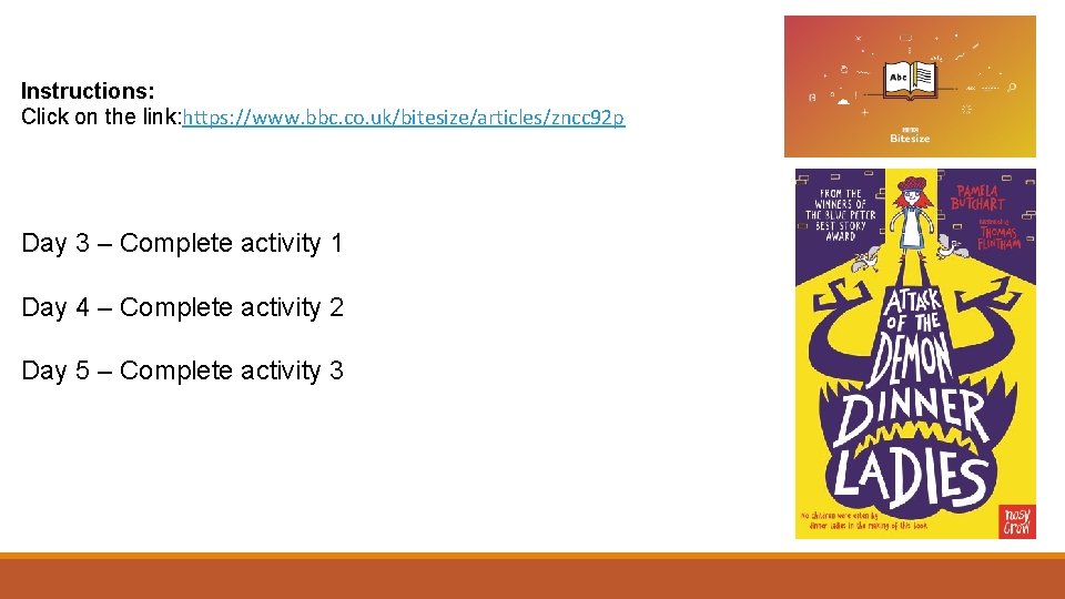 Instructions: Click on the link: https: //www. bbc. co. uk/bitesize/articles/zncc 92 p Day 3