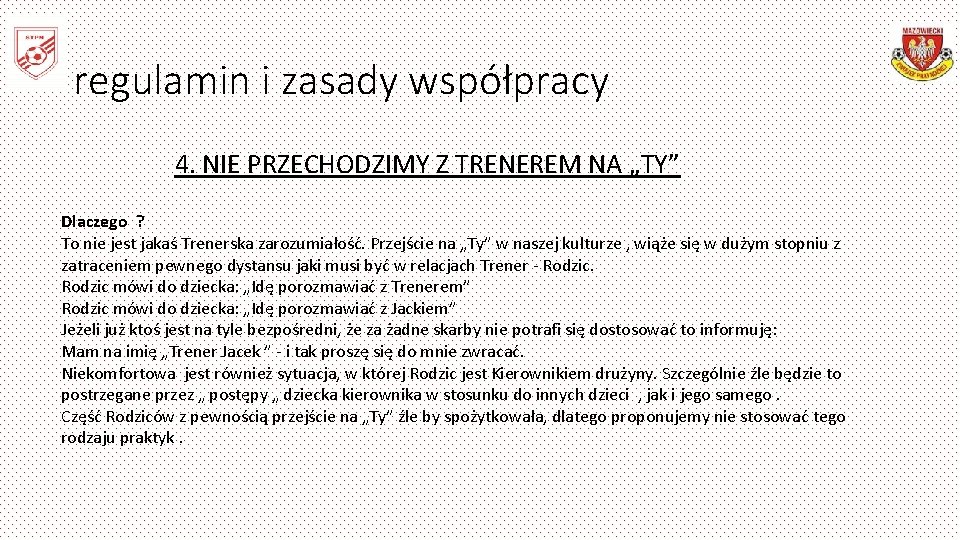 regulamin i zasady współpracy 4. NIE PRZECHODZIMY Z TRENEREM NA „TY” Dlaczego ? To