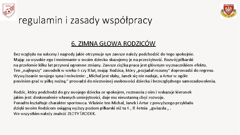 regulamin i zasady współpracy 6. ZIMNA GŁOWA RODZICÓW Bez względu na sukcesy i nagrody