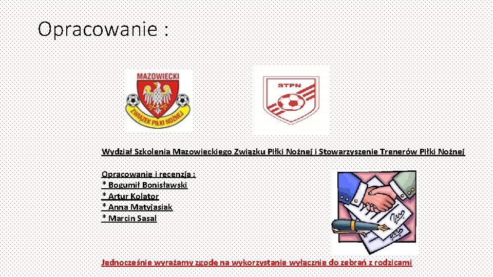 Opracowanie : Wydział Szkolenia Mazowieckiego Związku Piłki Nożnej i Stowarzyszenie Trenerów Piłki Nożnej Opracowanie