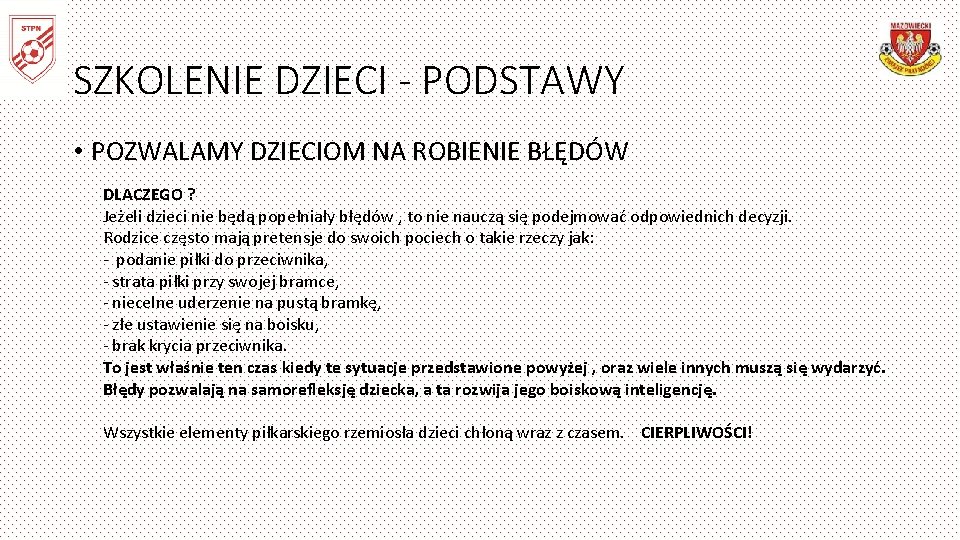 SZKOLENIE DZIECI - PODSTAWY • POZWALAMY DZIECIOM NA ROBIENIE BŁĘDÓW DLACZEGO ? Jeżeli dzieci