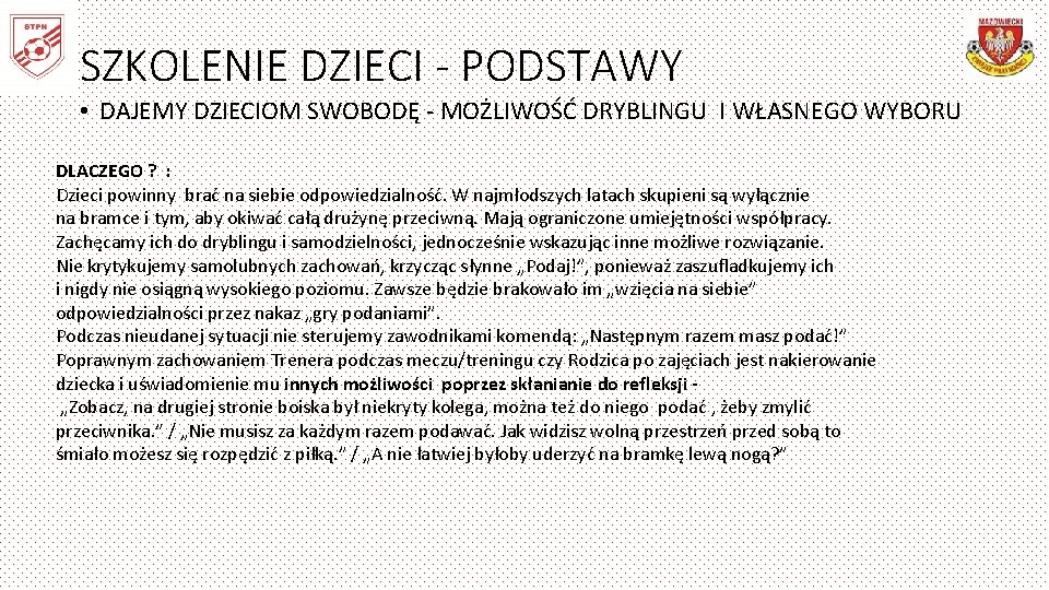 SZKOLENIE DZIECI - PODSTAWY • DAJEMY DZIECIOM SWOBODĘ - MOŻLIWOŚĆ DRYBLINGU I WŁASNEGO WYBORU