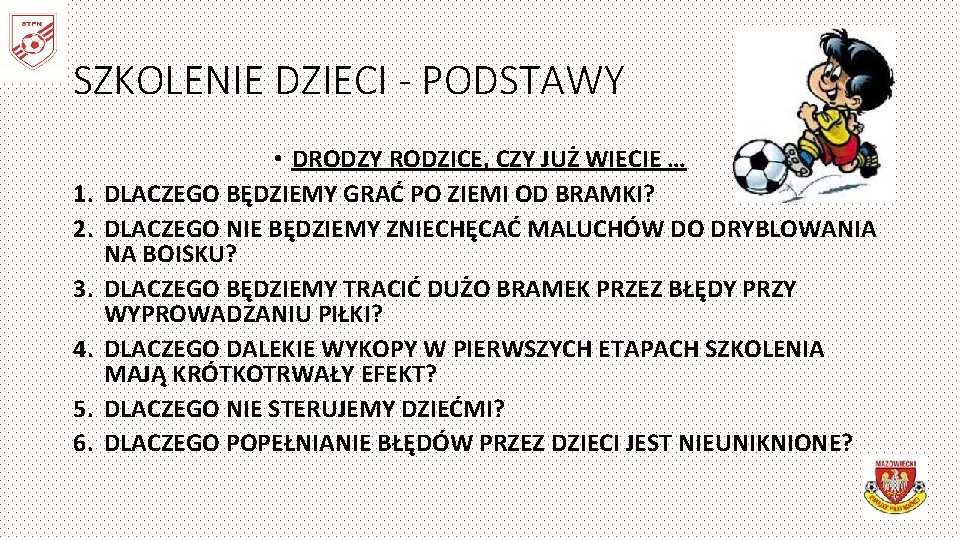 SZKOLENIE DZIECI - PODSTAWY 1. 2. 3. 4. 5. 6. • DRODZY RODZICE, CZY
