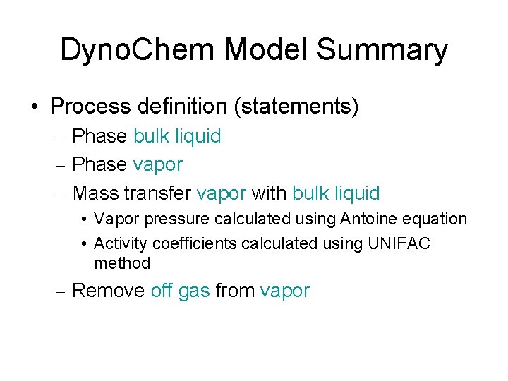 Dyno. Chem Model Summary • Process definition (statements) – Phase bulk liquid – Phase