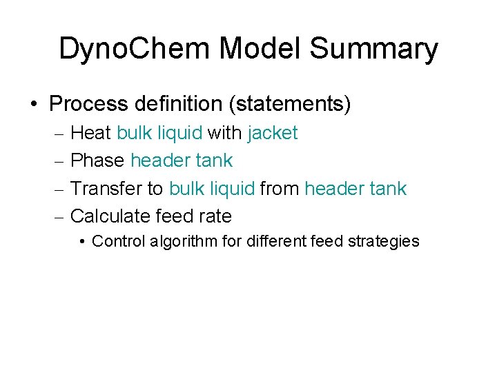 Dyno. Chem Model Summary • Process definition (statements) – Heat bulk liquid with jacket