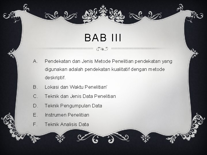 BAB III A. Pendekatan dan Jenis Metode Penelitian pendekatan yang digunakan adalah pendekatan kualitatif