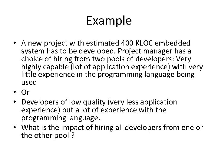 Example • A new project with estimated 400 KLOC embedded system has to be