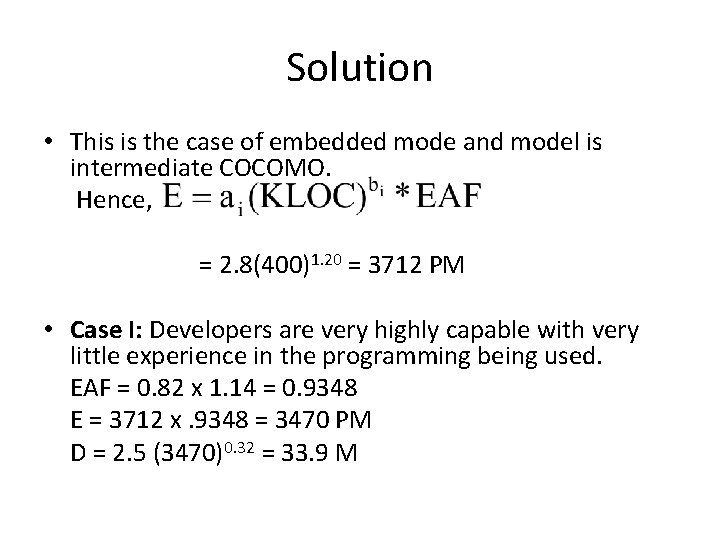 Solution • This is the case of embedded mode and model is intermediate COCOMO.