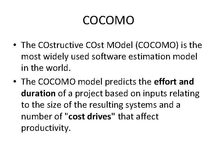 COCOMO • The COstructive COst MOdel (COCOMO) is the most widely used software estimation
