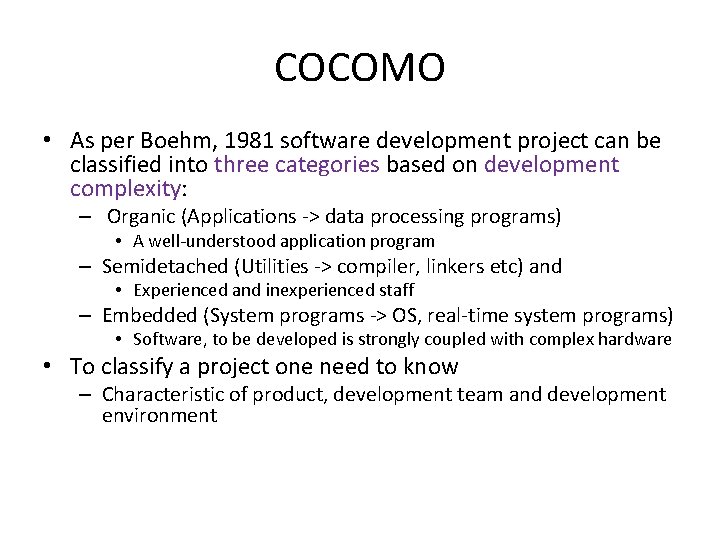COCOMO • As per Boehm, 1981 software development project can be classified into three
