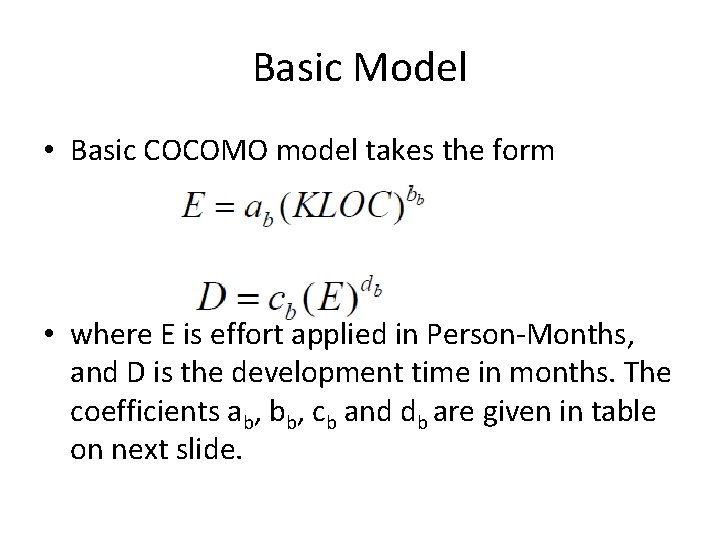 Basic Model • Basic COCOMO model takes the form • where E is effort