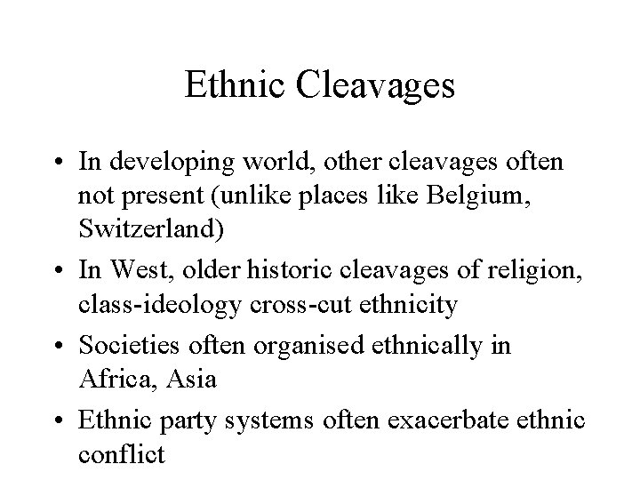 Ethnic Cleavages • In developing world, other cleavages often not present (unlike places like