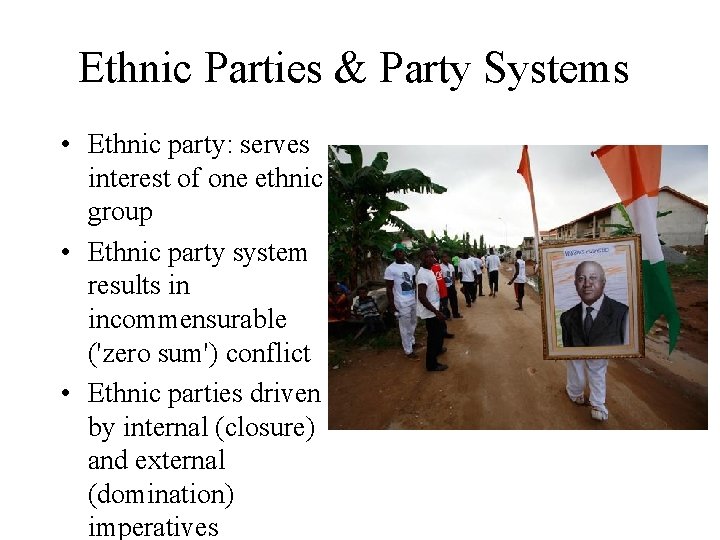 Ethnic Parties & Party Systems • Ethnic party: serves interest of one ethnic group