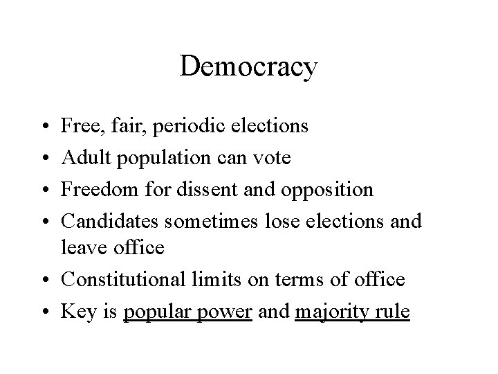 Democracy • • Free, fair, periodic elections Adult population can vote Freedom for dissent