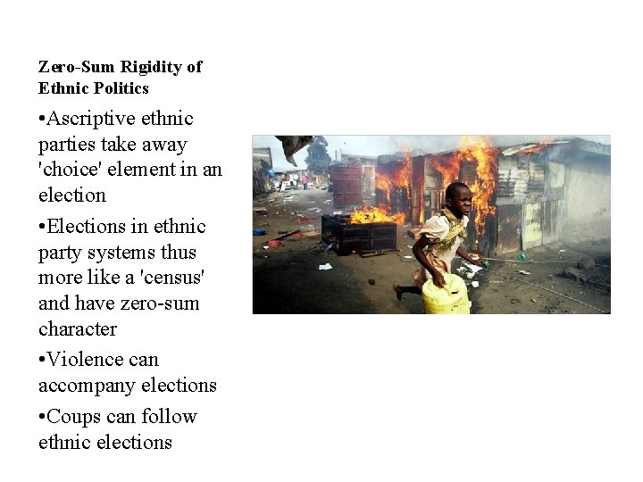 Zero-Sum Rigidity of Ethnic Politics • Ascriptive ethnic parties take away 'choice' element in