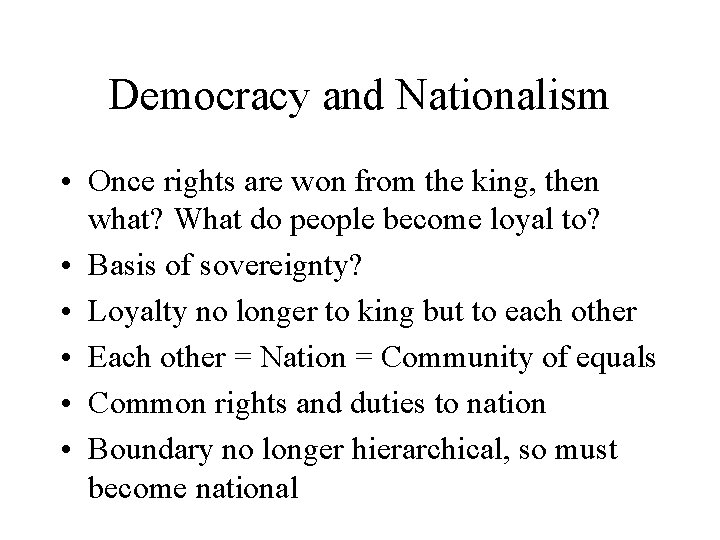 Democracy and Nationalism • Once rights are won from the king, then what? What