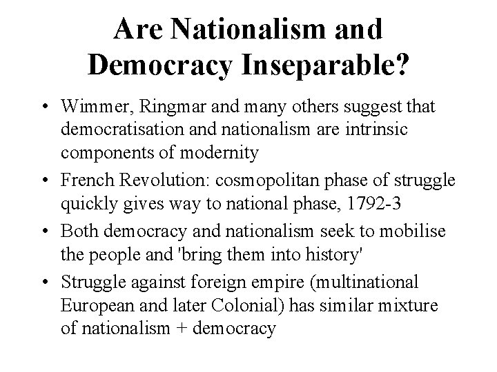 Are Nationalism and Democracy Inseparable? • Wimmer, Ringmar and many others suggest that democratisation