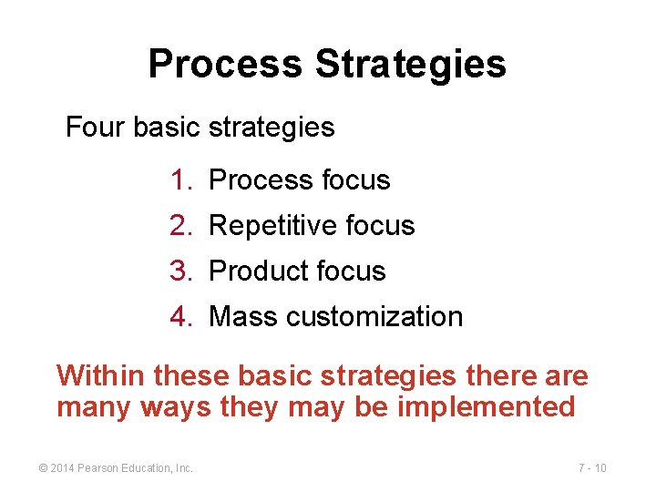 Process Strategies Four basic strategies 1. Process focus 2. Repetitive focus 3. Product focus