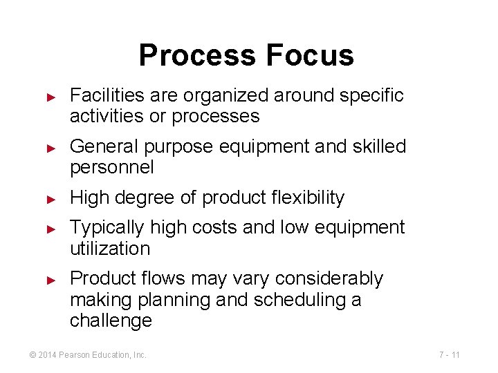 Process Focus ► ► ► Facilities are organized around specific activities or processes General