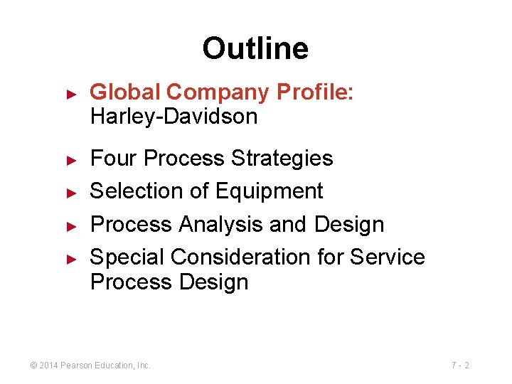Outline ► ► ► Global Company Profile: Harley-Davidson Four Process Strategies Selection of Equipment