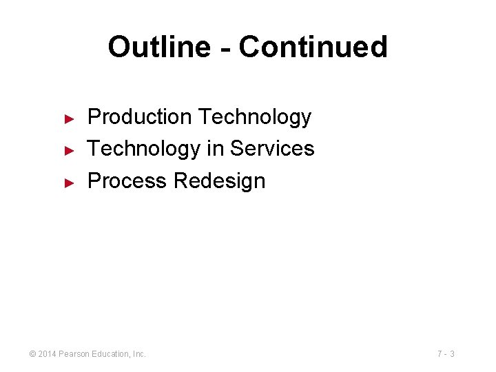 Outline - Continued ► ► ► Production Technology in Services Process Redesign © 2014