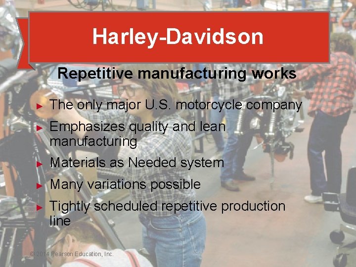 Harley-Davidson Repetitive manufacturing works ► ► The only major U. S. motorcycle company Emphasizes