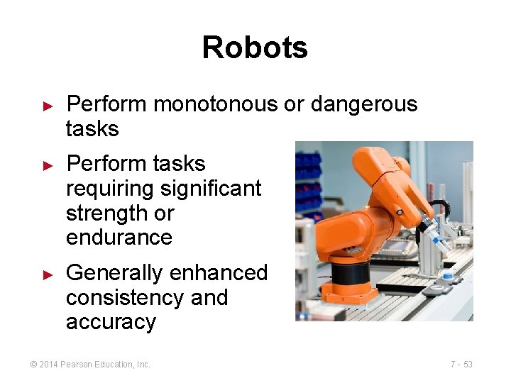 Robots ► ► ► Perform monotonous or dangerous tasks Perform tasks requiring significant strength