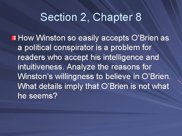 Section 2, Chapter 8 How Winston so easily accepts O’Brien as a political conspirator